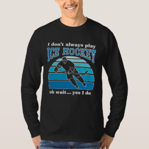 Ich spiele nicht immer Eishockey Eishockeyspieler T-Shirt