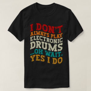 Ich spiele nicht immer Electronic Drums Musician C T-Shirt