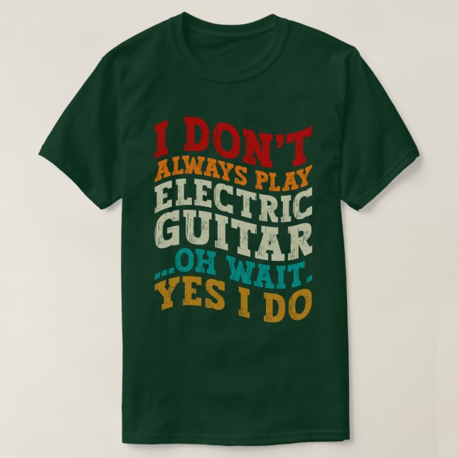 Ich spiele nicht immer elektrischen Gitarrenmusike T-Shirt (Design vorne)