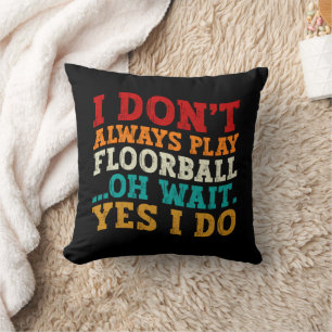 Ich spiele nicht immer Floorball Oh, warte ja, ich Kissen
