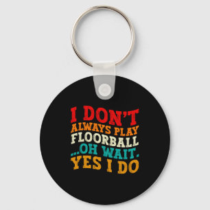 Ich spiele nicht immer Floorball, oh, warten Sie, Schlüsselanhänger