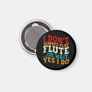 Ich spiele nicht immer Flute ab Oh Wait Yes I Do P Magnet