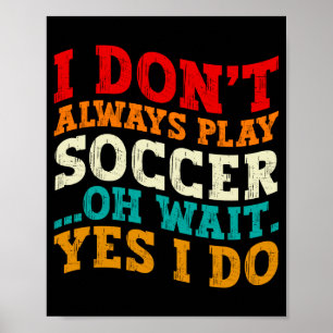 Ich Spiele Nicht Immer Fußball Oh Wart Ja Ich Tue  Poster