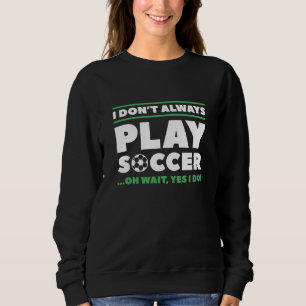 Ich spiele nicht immer Fußball Sweatshirt