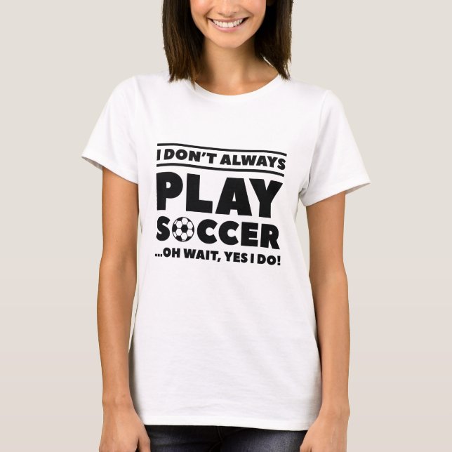 Ich spiele nicht immer Fußball T-Shirt (Vorderseite)