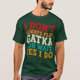 Ich spiele nicht immer Gatka, Oh, warte ja, ich kä T-Shirt