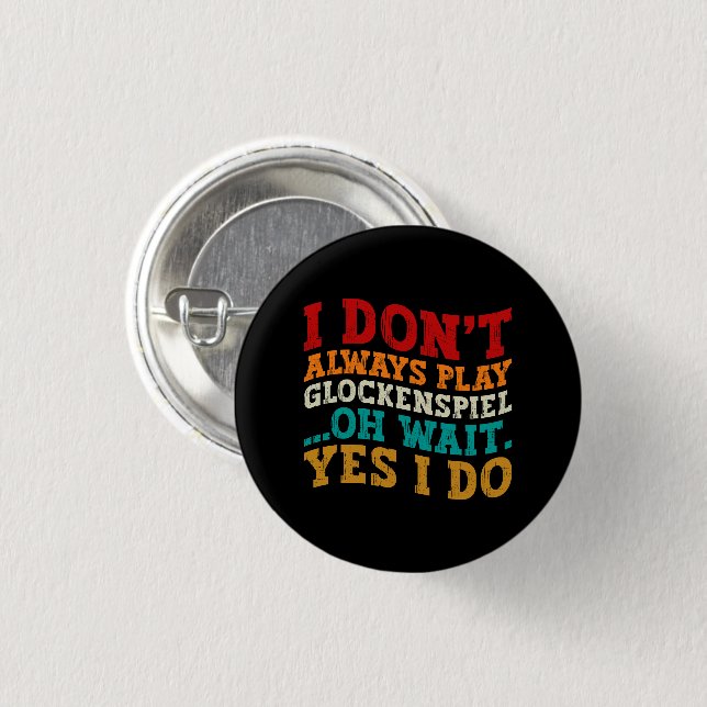 Ich spiele nicht immer Glockenspiel Oh Wait Yes I  Button (Vorne & Hinten)