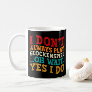 Ich spiele nicht immer Glockenspiel Oh Wait Yes I Kaffeetasse
