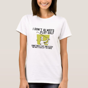 Ich spiele nicht immer Golf. T-Shirt