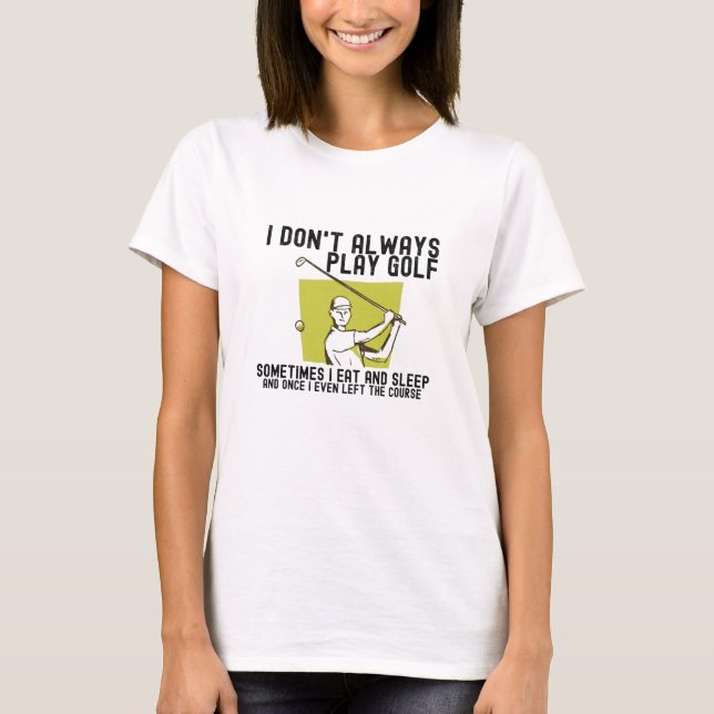 Ich spiele nicht immer Golf. T-Shirt (Vorderseite)