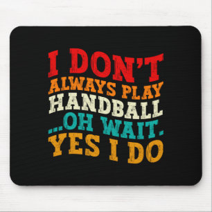 Ich spiele nicht immer Handball Oh doch ich spiele Mousepad
