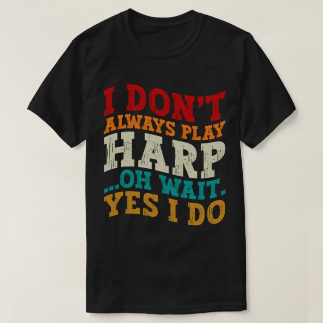 Ich spiele nicht immer Harp, Oh, warte ja, ich mac T-Shirt (Design vorne)