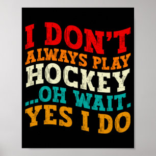 Ich spiele nicht immer Hockey, oh warte, doch ich Poster