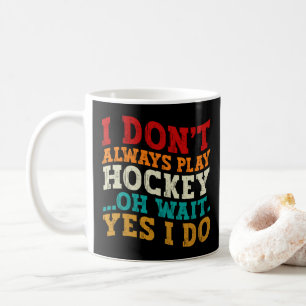 Ich spiele nicht immer Hockey, oh, warten Sie, doc Kaffeetasse