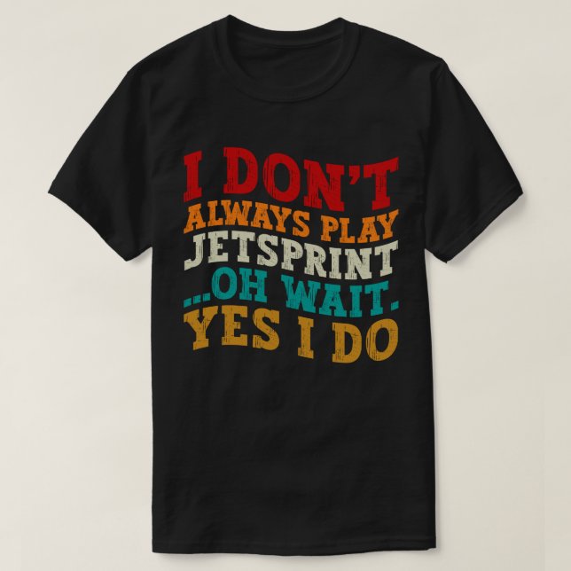 Ich spiele nicht immer Jetsprint Oh Wait Yes I Do T-Shirt (Design vorne)