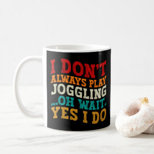 Ich spiele nicht immer Jonglieren Oh, warten Sie, Kaffeetasse