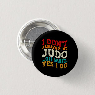 Ich spiele nicht immer Judo, Oh, warte ja, ich tra Button