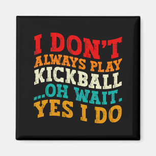 Ich Spiele Nicht Immer Kickball Oh Wart Ja Ich Tue Magnet