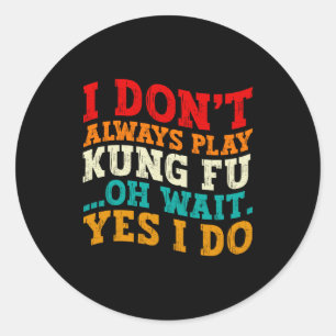 Ich spiele nicht immer Kung Fu, oh warte, doch ich Runder Aufkleber
