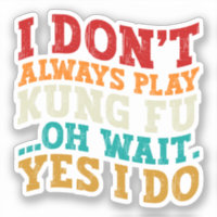 Ich spiele nicht immer Kung Fu. Oh, warte ja, ich 