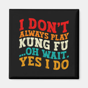 Ich spiele nicht immer Kung Fu, oh, warten Sie, do Magnet