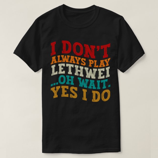 Ich spiele nicht immer Lethwei Oh Wait Yes I Funny T-Shirt (Design vorne)