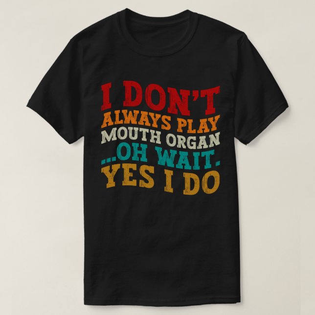Ich spiele nicht immer meine Mundorgel. T-Shirt (Design vorne)