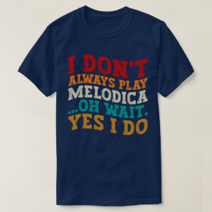 Ich spiele nicht immer Melodica Oh Wait Yes I Do C T-Shirt