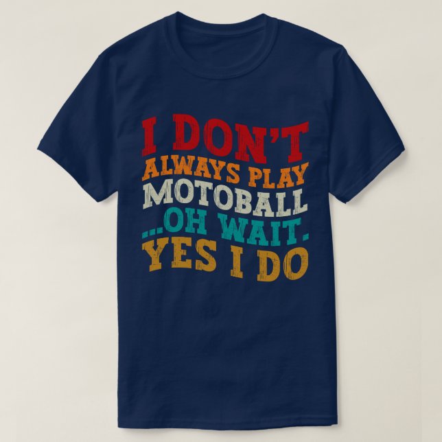 Ich spiele nicht immer Motoball Oh Moment, ich mac T-Shirt (Design vorne)
