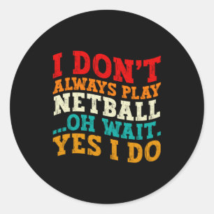 Ich spiele nicht immer Netball, oh warte, doch, ic Runder Aufkleber
