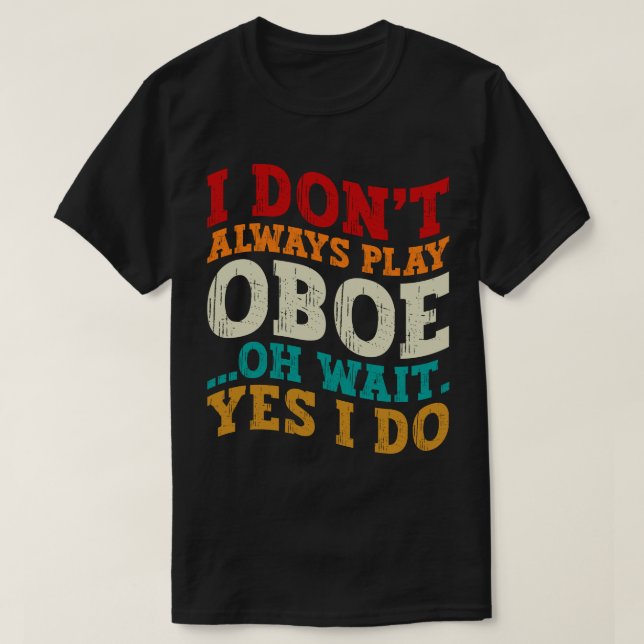Ich spiele nicht immer Oboe, Oh, warte ja, ich mac T-Shirt (Design vorne)