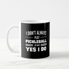 Ich spiele nicht immer Pickleball Funny Pickleball Kaffeetasse