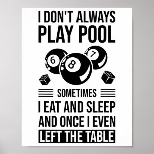 Ich spiele nicht immer Pool, manchmal esse ich und Poster