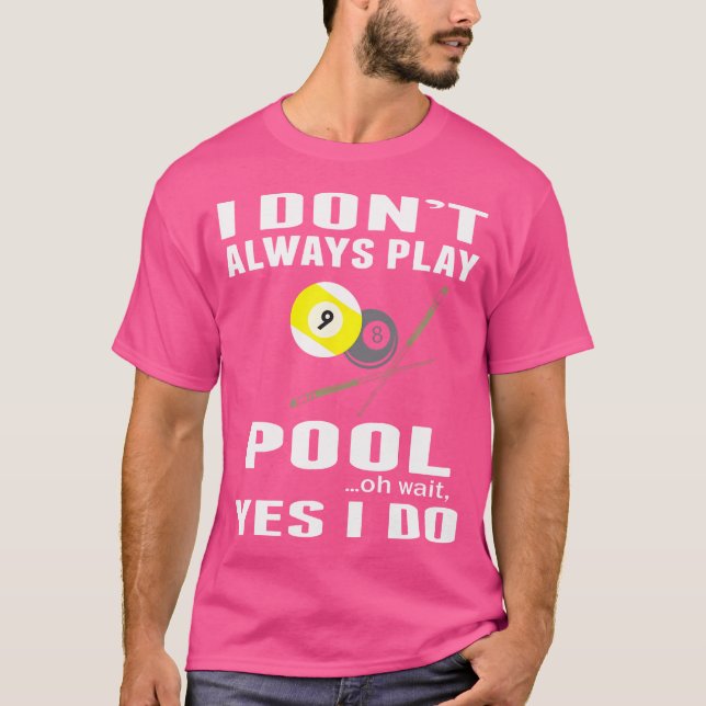 Ich spiele nicht immer Pool Oh Moment, ich mache B T-Shirt (Vorderseite)