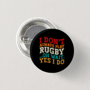Ich spiele nicht immer Rugby-Spiel. Oh, warte ja,  Button
