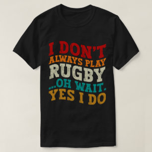 Ich spiele nicht immer Rugby-Spiel. Oh, warte ja, T-Shirt