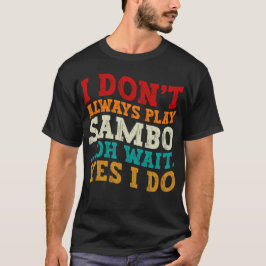 Ich spiele nicht immer Sambo, Oh warte ja, ich mac T-Shirt
