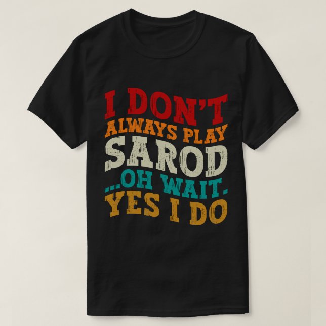 Ich spiele nicht immer Sarod, Oh, warte ja, ich tu T-Shirt (Design vorne)