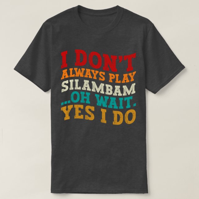 Ich spiele nicht immer Silambam, Oh, warte ja, ich T-Shirt (Design vorne)