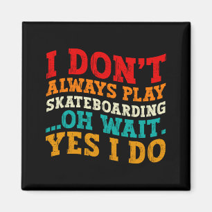 Ich spiele nicht immer Skateboarding, oh, warten S Magnet