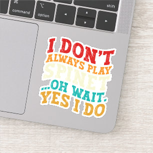 Ich spiele nicht immer Spinett, Oh, warte ja, ich  Aufkleber