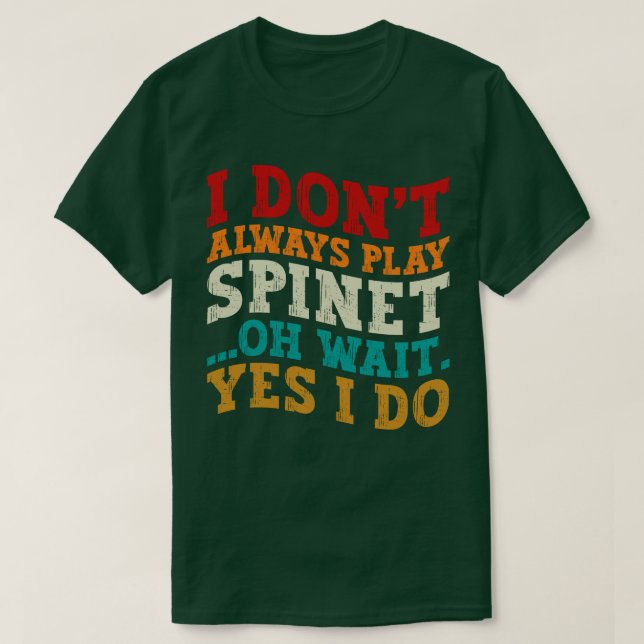 Ich spiele nicht immer Spinett, Oh, warte ja, ich  T-Shirt (Design vorne)
