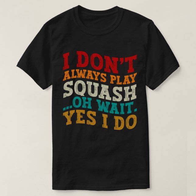Ich spiele nicht immer Squash-Spiel... T-Shirt (Design vorne)