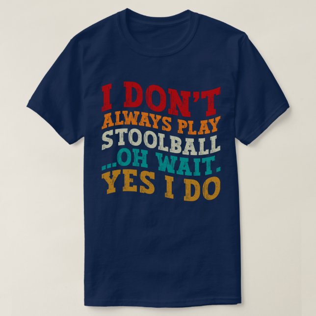 Ich spiele nicht immer Stoolball Oh, warte ja, ich T-Shirt (Design vorne)