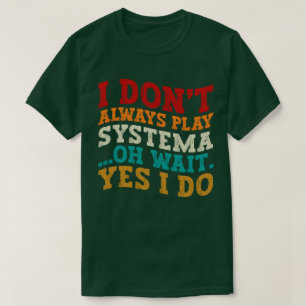 Ich spiele nicht immer Systema Oh Wait Yes I Funny T-Shirt