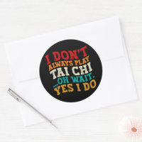 Ich spiele nicht immer Tai Chi Oh, warte ja, ich t