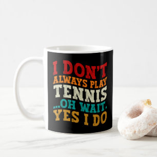 Ich spiele nicht immer Tennis, oh warte, doch ich Kaffeetasse