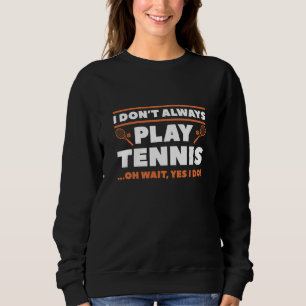 Ich spiele nicht immer Tennis Sweatshirt