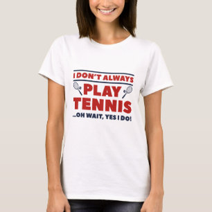 Ich spiele nicht immer Tennis T-Shirt