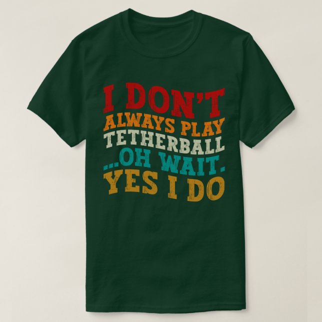 Ich spiele nicht immer Tetherball Oh, warte ja, ic T-Shirt (Design vorne)